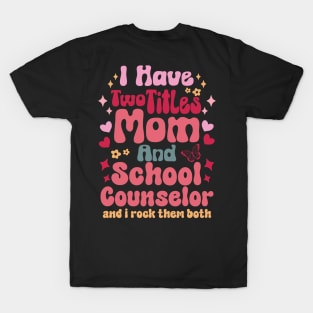 I have two titles mom and School Counselor mom gift for mothers day T-Shirt